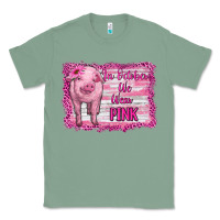 Sage in october we wear pink pig Classic Tee - RanaPortraitStore