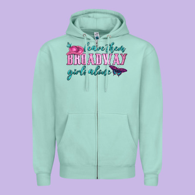 Leave Them Broadway Girls Alone Zipper Hoodie Designed By Hra Design Shop