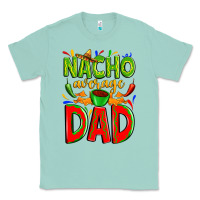 Seafoam nacho average dad Classic Tee - Zillion Design Studio