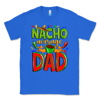 True Royal nacho average dad Classic Tee - Zillion Design Studio