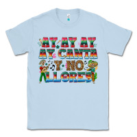Dusty Blue Ay Ay Ay Ay Canta y No Llores Classic Tee - texasbilliewilder