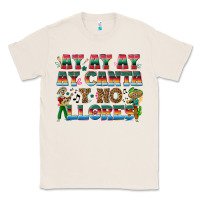 Natural Ay Ay Ay Ay Canta y No Llores Classic Tee - texasbilliewilder