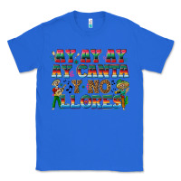 True Royal Ay Ay Ay Ay Canta y No Llores Classic Tee - texasbilliewilder