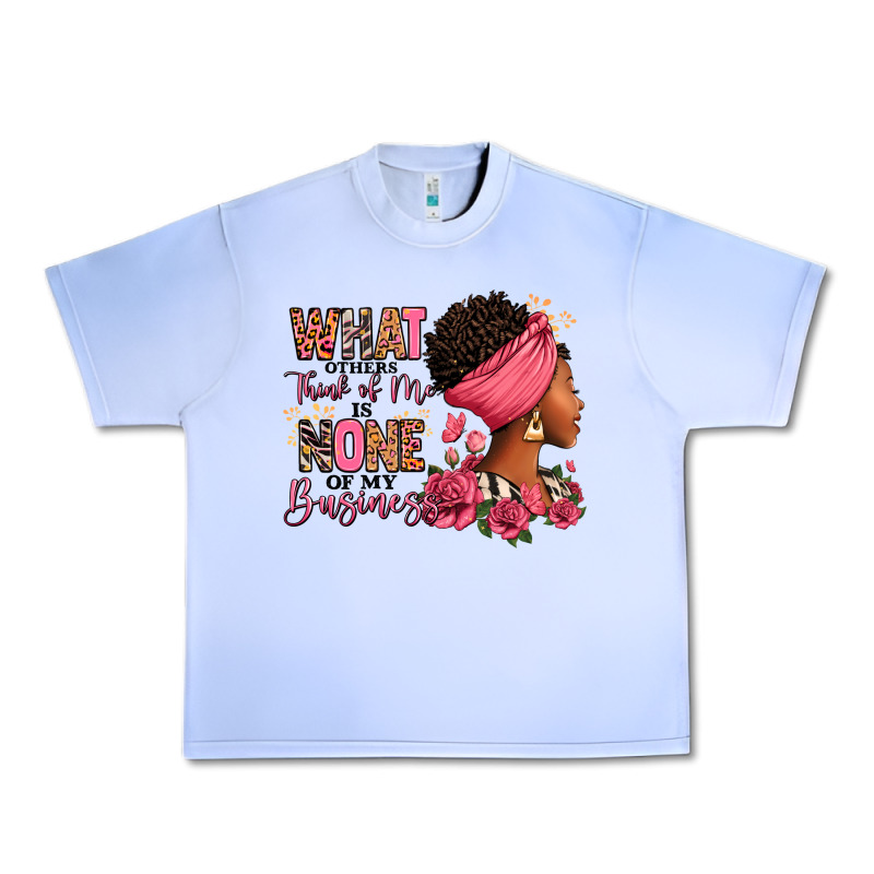 What Other Think Of Me Is None Of My Business Afro Urban Heavy Tee by RanaPortraitStore | Teevron