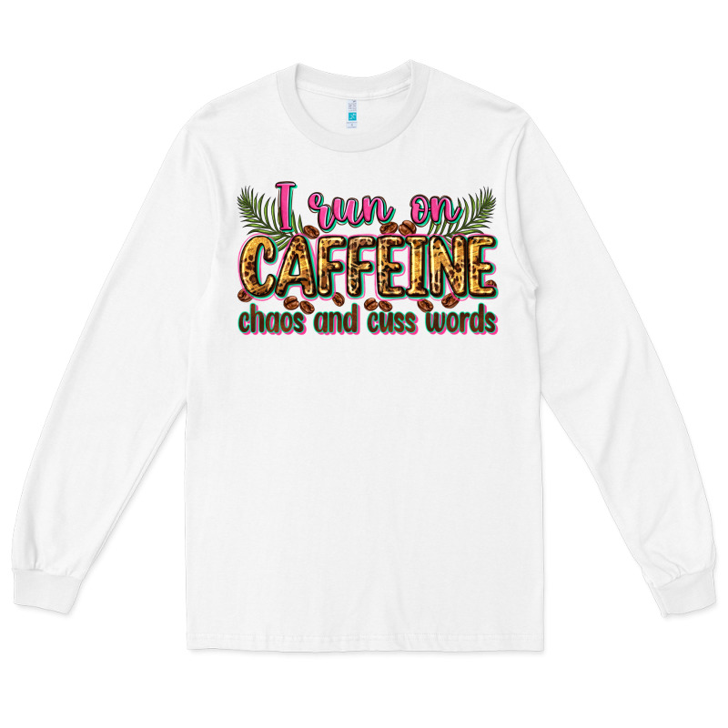 I Run On Caffeine Chaos And Cuss Words Long Sleeve Tee by Zillion Design Studio | Teevron