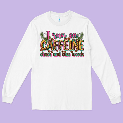 I Run On Caffeine Chaos And Cuss Words Long Sleeve Tee Designed By Zillion Design Studio