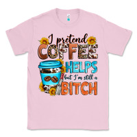 Bubblegum Pink i pretend coffee helps but i'm still a bitch Classic Tee - Zillion Design Studio