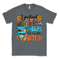 Charcoal Heather i pretend coffee helps but i'm still a bitch Classic Tee - Zillion Design Studio
