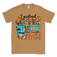 Toasted Coconut i pretend coffee helps but i'm still a bitch Classic Tee - Zillion Design Studio