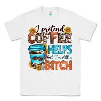 White i pretend coffee helps but i'm still a bitch Classic Tee - Zillion Design Studio