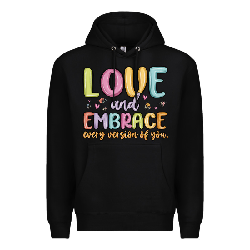 Love And Embrace Every Version Of You Premium Hoodie by MaliasSmallBusiness | Teevron