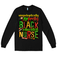 Black unapologetically pretty black and educated nurse Long Sleeve Tee - Zillion Design Studio