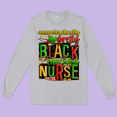Unapologetically Pretty Black And Educated Nurse Long Sleeve Tee Designed By Zillion Design Studio