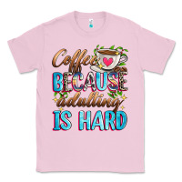 Bubblegum Pink coffee because adulting is hard Classic Tee - Zillion Design Studio