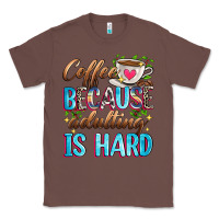 Chestnut coffee because adulting is hard Classic Tee - Zillion Design Studio
