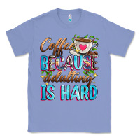 Colony Blue coffee because adulting is hard Classic Tee - Zillion Design Studio