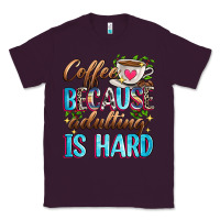 Plum coffee because adulting is hard Classic Tee - Zillion Design Studio
