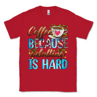 Red coffee because adulting is hard Classic Tee - Zillion Design Studio