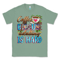 Sage coffee because adulting is hard Classic Tee - Zillion Design Studio