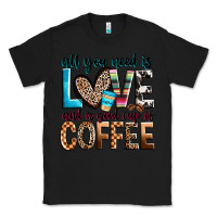 Black all you need is love and a good cup of coffee Classic Tee - Zillion Design Studio
