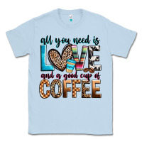 Dusty Blue all you need is love and a good cup of coffee Classic Tee - Zillion Design Studio