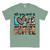 Sage all you need is love and a good cup of coffee Classic Tee - Zillion Design Studio
