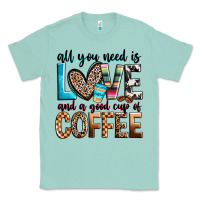 Seafoam all you need is love and a good cup of coffee Classic Tee - Zillion Design Studio