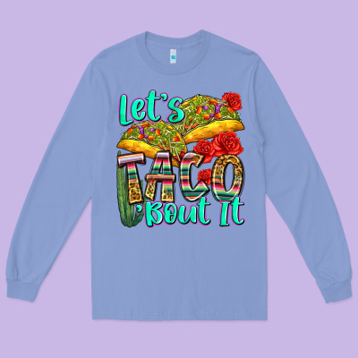 Let's Taco Bout It Long Sleeve Tee Designed By Zillion Design Studio