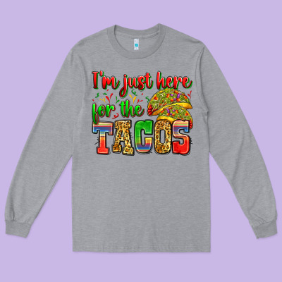 I'm Just Here For The Tacos Long Sleeve Tee Designed By Zillion Design Studio