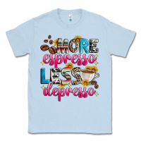 Dusty Blue more espresso less depresso Classic Tee - Zillion Design Studio