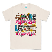 Natural more espresso less depresso Classic Tee - Zillion Design Studio