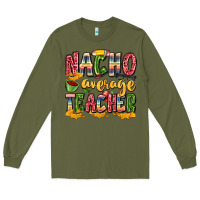Army Green nacho average teacher Long Sleeve Tee - Zillion Design Studio