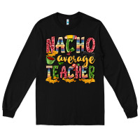 Black nacho average teacher Long Sleeve Tee - Zillion Design Studio
