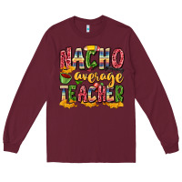 Burgundy nacho average teacher Long Sleeve Tee - Zillion Design Studio
