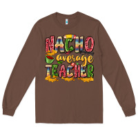 Chestnut nacho average teacher Long Sleeve Tee - Zillion Design Studio