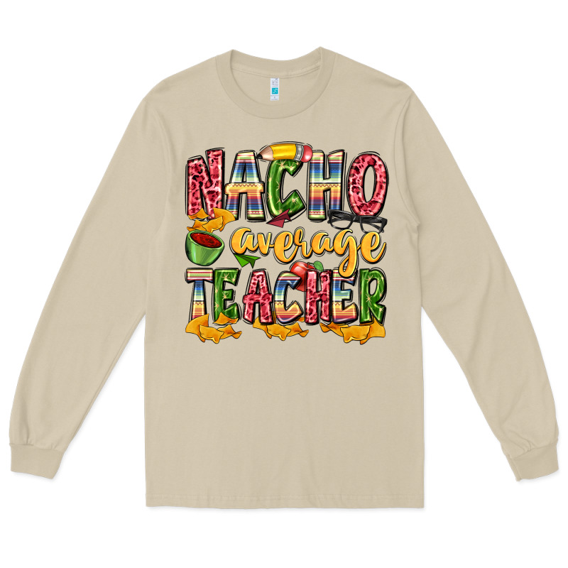 Nacho Average Teacher Long Sleeve Tee by Zillion Design Studio | Teevron