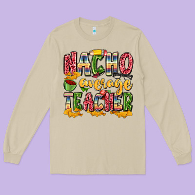 Nacho Average Teacher Long Sleeve Tee Designed By Zillion Design Studio