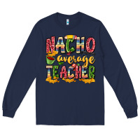 Navy nacho average teacher Long Sleeve Tee - Zillion Design Studio