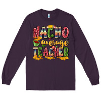 Plum nacho average teacher Long Sleeve Tee - Zillion Design Studio