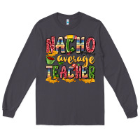 Smoke nacho average teacher Long Sleeve Tee - Zillion Design Studio