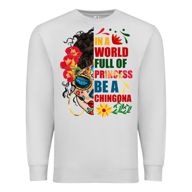 In A World Full Of Princess Be A Chingona Premium Sweatshirt by BundleAndBundleShop | Teevron