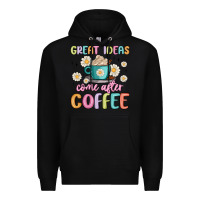Black great ideas come after coffee Premium Hoodie - MaliasSmallBusiness