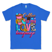 True Royal coffee is my love language Classic Tee - Zillion Design Studio