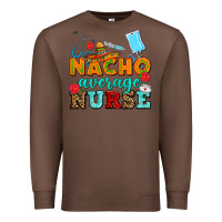 Chestnut nacho average nurse Premium Sweatshirt - AdoDesignShop
