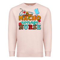Pale Pink nacho average nurse Premium Sweatshirt - AdoDesignShop
