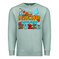 Seafoam nacho average nurse Premium Sweatshirt - AdoDesignShop