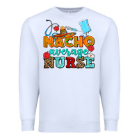 White nacho average nurse Premium Sweatshirt - AdoDesignShop