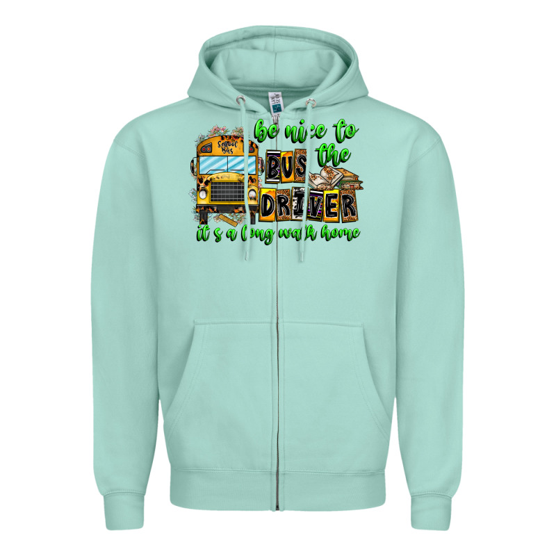 Be Nice To The Bus Driver It's A Long Walk Home Zipper Hoodie by CowhideDigitalArt | Teevron