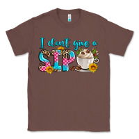 Chestnut i don't give a sip Classic Tee - Zillion Design Studio