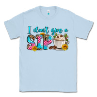 Dusty Blue i don't give a sip Classic Tee - Zillion Design Studio